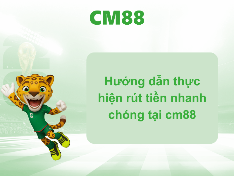 Hướng dẫn thực hiện rút tiền nhanh chóng tại cm88