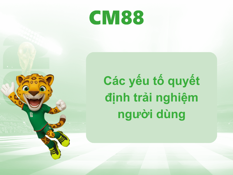 Các yếu tố quyết định trải nghiệm người dùng